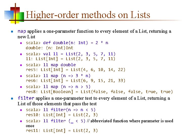 Higher-order methods on Lists n map applies a one-parameter function to every element of