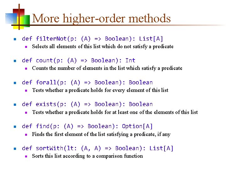 More higher-order methods n def filter. Not(p: (A) => Boolean): List[A] n n def