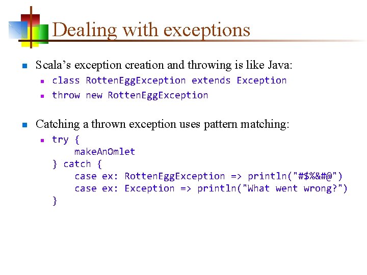 Dealing with exceptions n Scala’s exception creation and throwing is like Java: n n