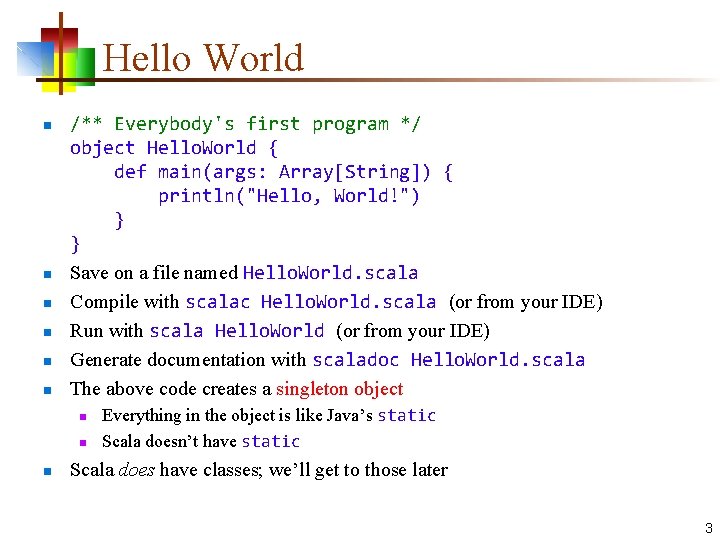 Hello World n n n /** Everybody's first program */ object Hello. World {