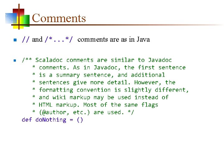 Comments n n // and /*. . . */ comments are as in Java