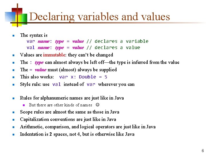 Declaring variables and values n The syntax is var name: type = value //