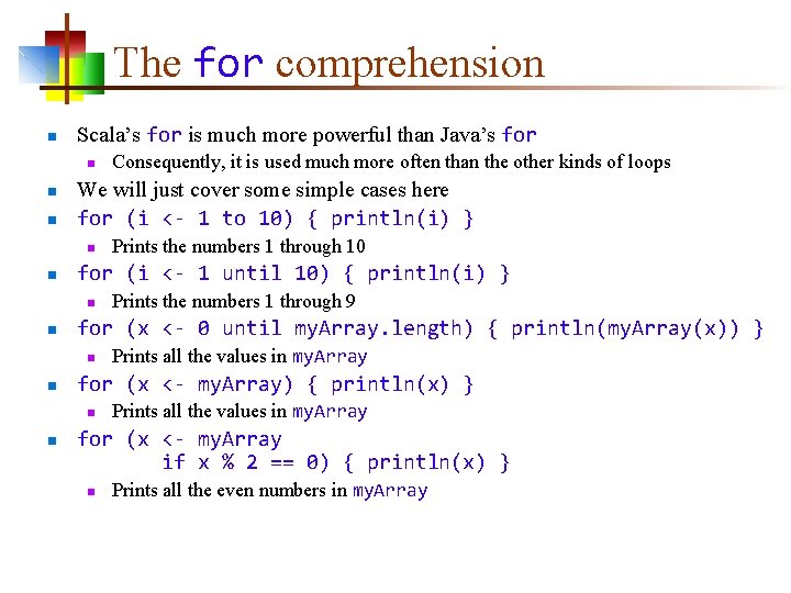 The for comprehension n Scala’s for is much more powerful than Java’s for n