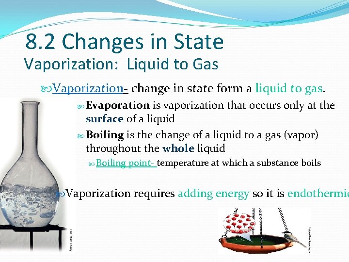 8. 2 Changes in State Vaporization: Liquid to Gas Vaporization- change in state form