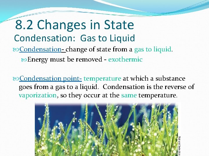 8. 2 Changes in State Condensation: Gas to Liquid Condensation- change of state from