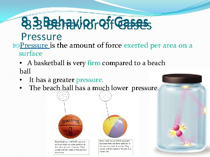 8. 3 Behaviorof of. Gases Pressure is the amount of force exerted per area