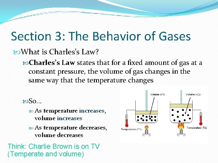Section 3: The Behavior of Gases What is Charles’s Law? Charles’s Law states that