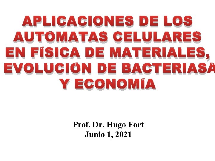 APLICACIONES DE LOS AUTÓMATAS CELULARES EN FÍSICA DE MATERIALES, EVOLUCIÓN DE BACTERIAS Y ECONOMÍA