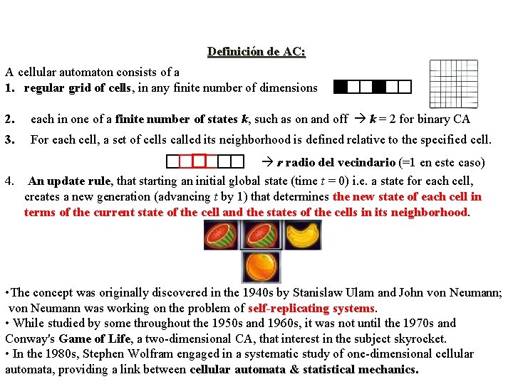 Definición de AC: A cellular automaton consists of a 1. regular grid of cells,