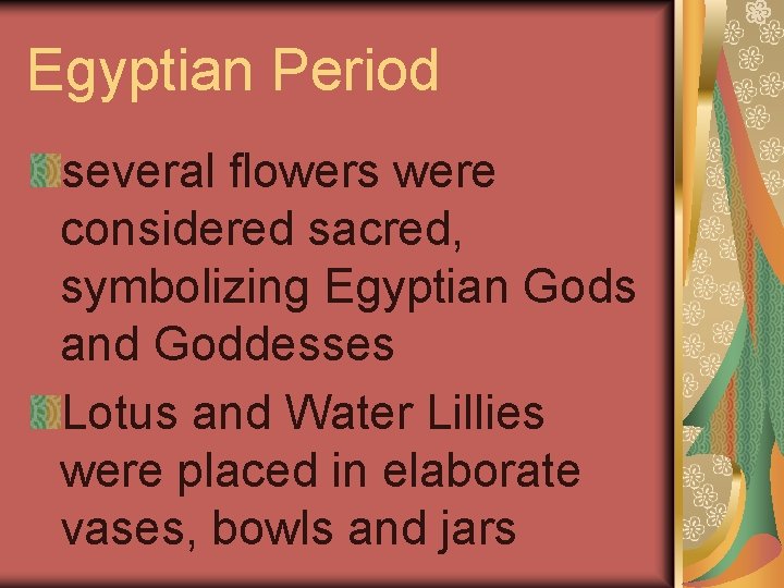 Egyptian Period several flowers were considered sacred, symbolizing Egyptian Gods and Goddesses Lotus and