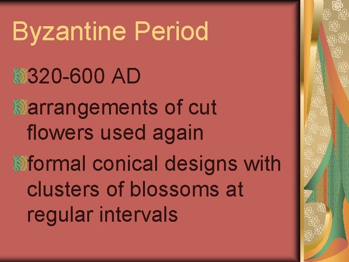 Byzantine Period 320 -600 AD arrangements of cut flowers used again formal conical designs