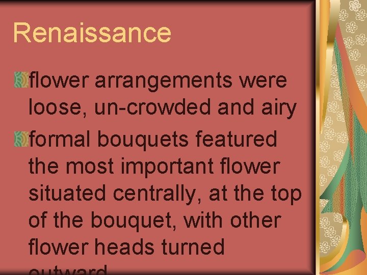 Renaissance flower arrangements were loose, un-crowded and airy formal bouquets featured the most important