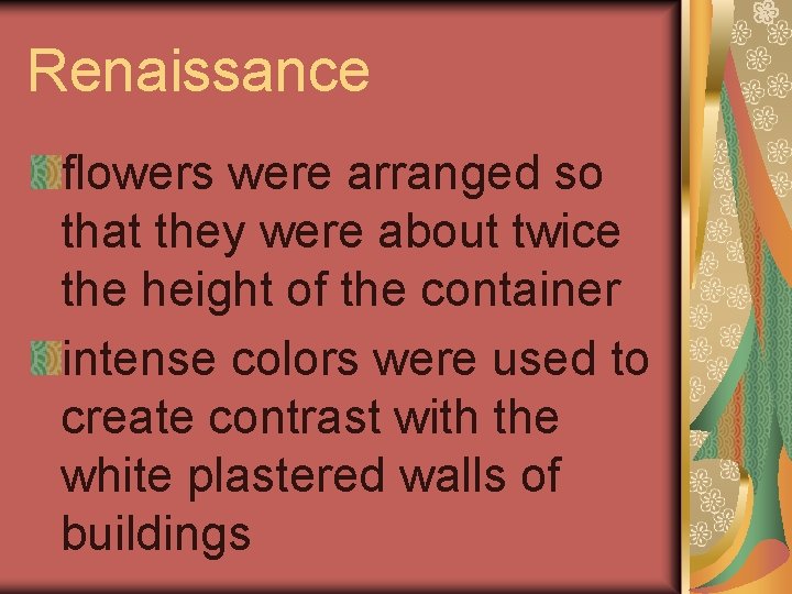 Renaissance flowers were arranged so that they were about twice the height of the