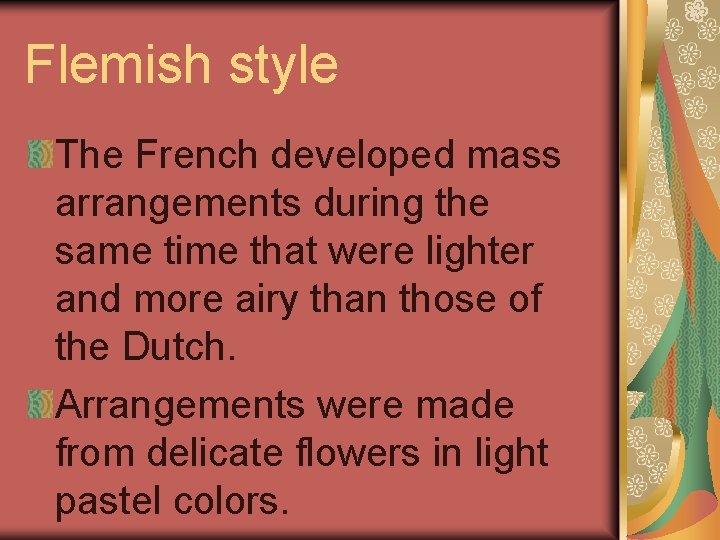 Flemish style The French developed mass arrangements during the same time that were lighter