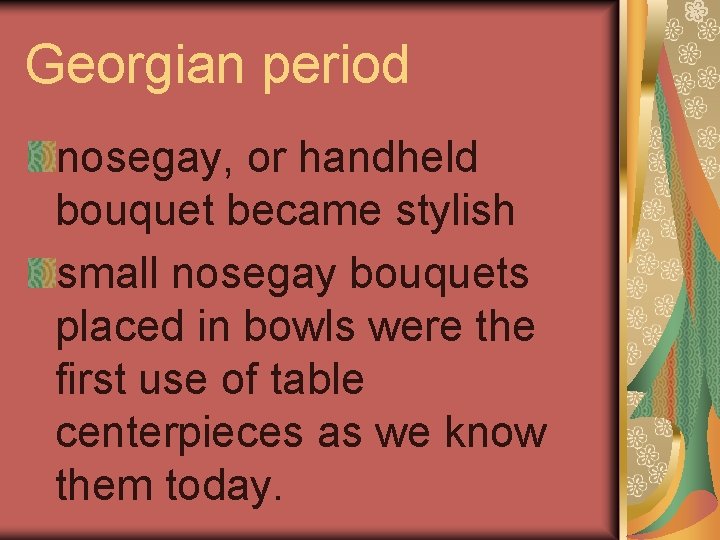 Georgian period nosegay, or handheld bouquet became stylish small nosegay bouquets placed in bowls