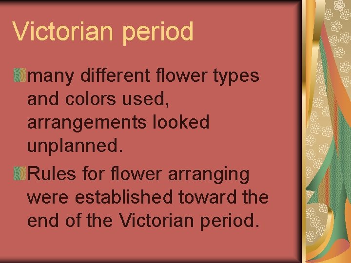 Victorian period many different flower types and colors used, arrangements looked unplanned. Rules for