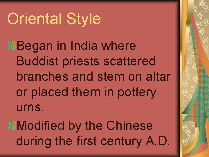 Oriental Style Began in India where Buddist priests scattered branches and stem on altar