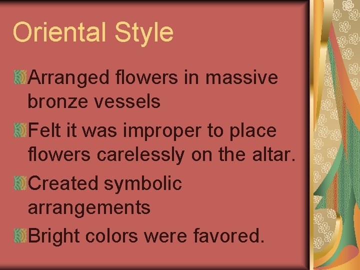 Oriental Style Arranged flowers in massive bronze vessels Felt it was improper to place