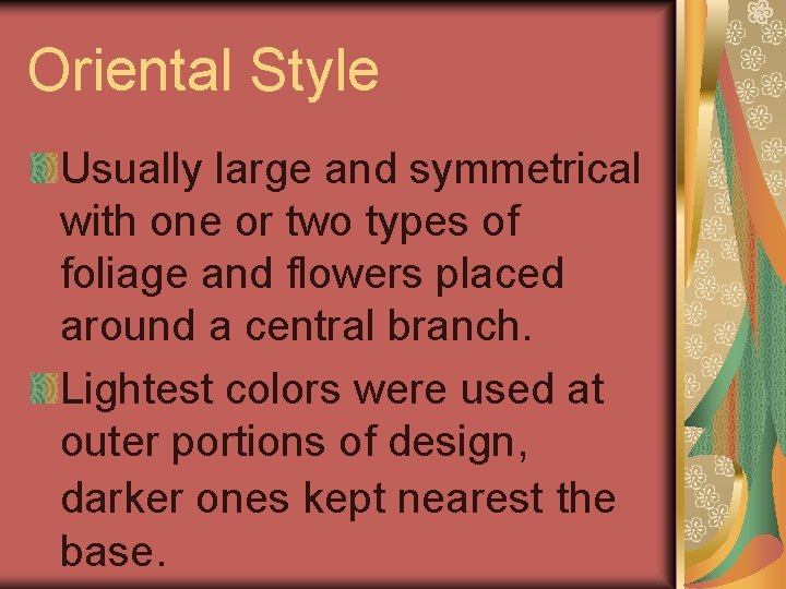 Oriental Style Usually large and symmetrical with one or two types of foliage and