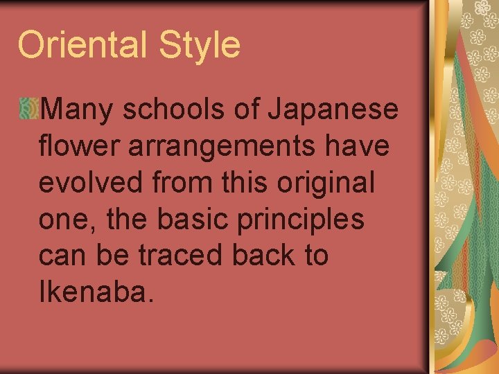 Oriental Style Many schools of Japanese flower arrangements have evolved from this original one,