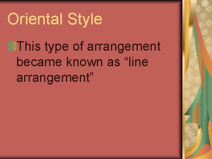 Oriental Style This type of arrangement became known as “line arrangement” 