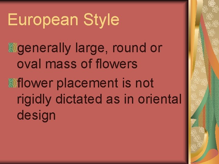 European Style generally large, round or oval mass of flowers flower placement is not