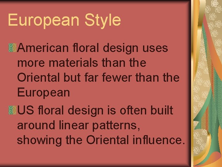 European Style American floral design uses more materials than the Oriental but far fewer