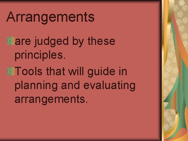 Arrangements are judged by these principles. Tools that will guide in planning and evaluating