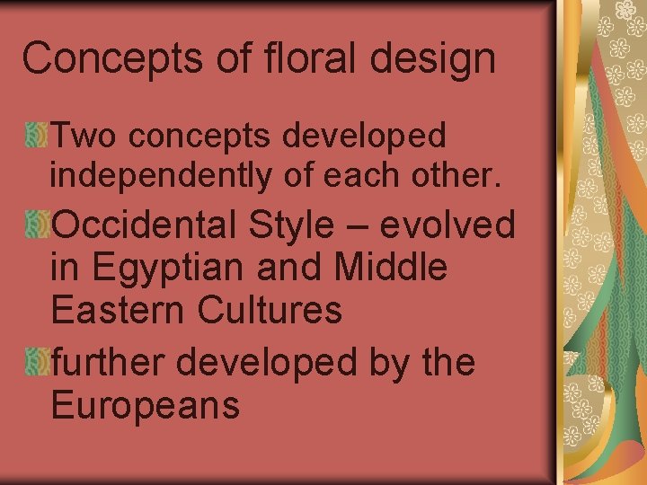 Concepts of floral design Two concepts developed independently of each other. Occidental Style –