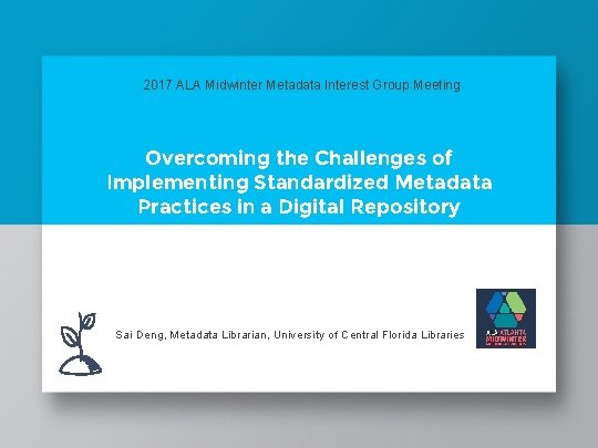 2017 ALA Midwinter Metadata Interest Group Meeting Overcoming the Challenges of Implementing Standardized Metadata