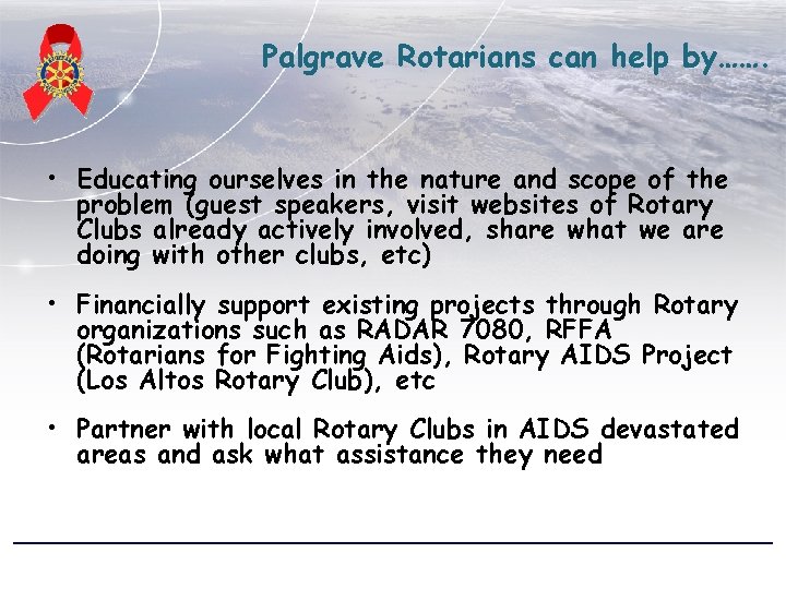 Palgrave Rotarians can help by……. • Educating ourselves in the nature and scope of
