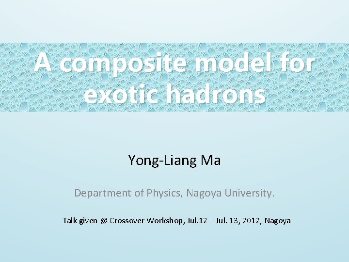 A composite model for exotic hadrons Yong-Liang Ma Department of Physics, Nagoya University. Talk