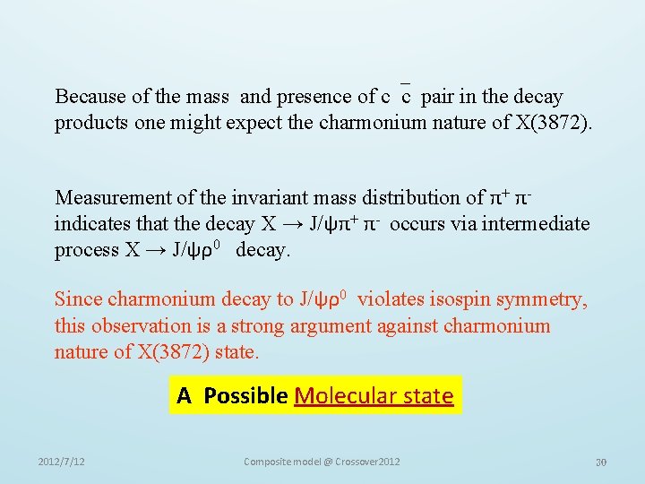 Because of the mass and presence of c c pair in the decay products