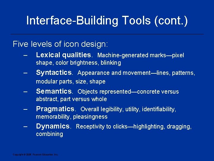Interface-Building Tools (cont. ) Five levels of icon design: – Lexical qualities. Machine-generated marks—pixel