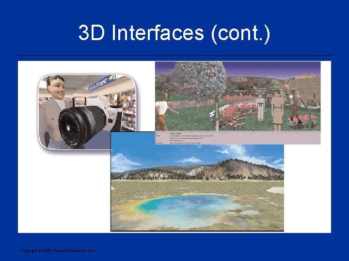 3 D Interfaces (cont. ) Copyright © 2005, Pearson Education, Inc. 