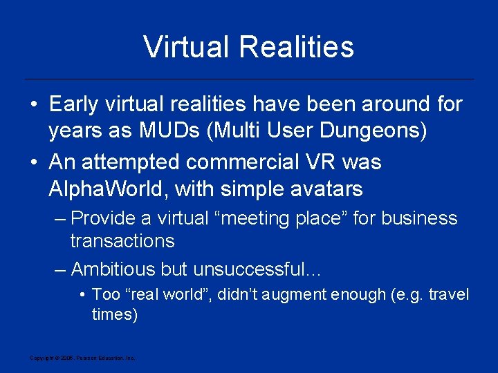 Virtual Realities • Early virtual realities have been around for years as MUDs (Multi