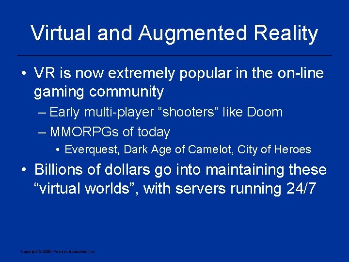 Virtual and Augmented Reality • VR is now extremely popular in the on-line gaming