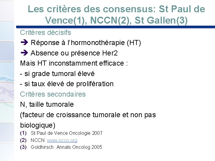 Les critères des consensus: St Paul de Vence(1), NCCN(2), St Gallen(3) Critères décisifs Réponse