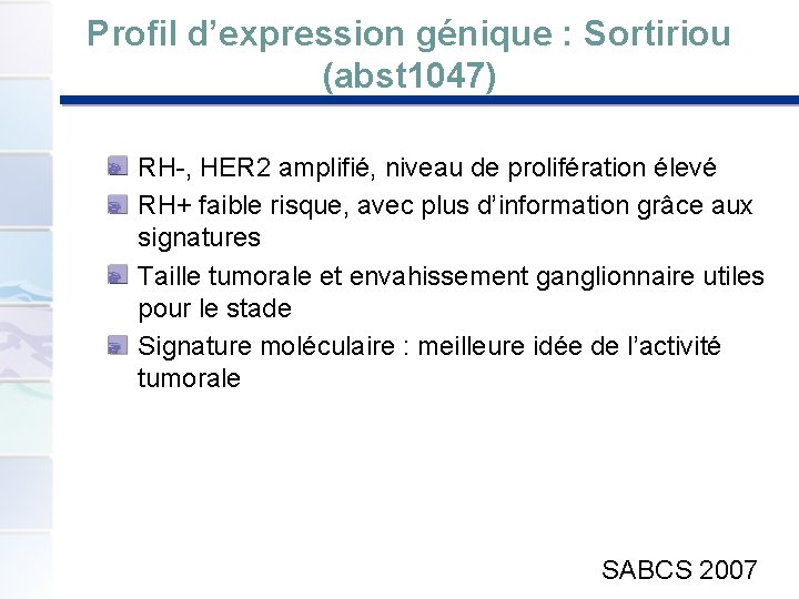 Profil d’expression génique : Sortiriou (abst 1047) RH-, HER 2 amplifié, niveau de prolifération