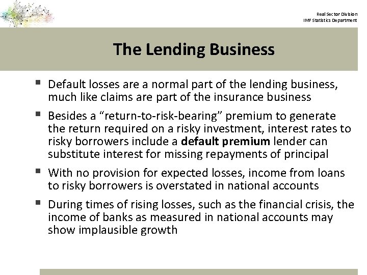 Real Sector Division IMF Statistics Department The Lending Business § Default losses are a