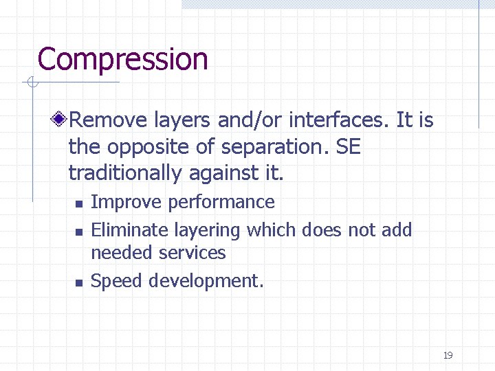 Compression Remove layers and/or interfaces. It is the opposite of separation. SE traditionally against