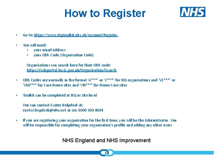 How to Register • Go to: https: //www. dsptoolkit. nhs. uk/Account/Register • You will