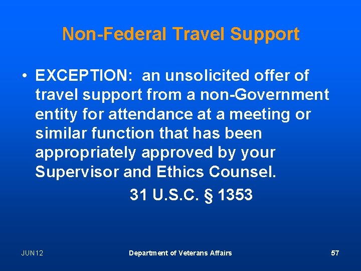 Non-Federal Travel Support • EXCEPTION: an unsolicited offer of travel support from a non-Government