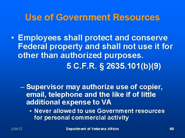 Use of Government Resources • Employees shall protect and conserve Federal property and shall