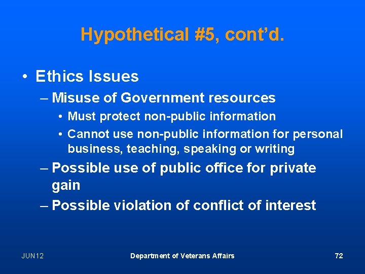 Hypothetical #5, cont’d. • Ethics Issues – Misuse of Government resources • Must protect