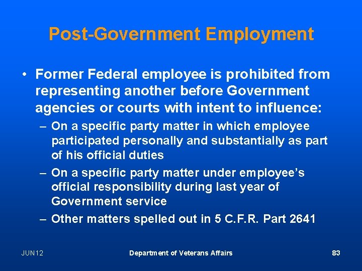 Post-Government Employment • Former Federal employee is prohibited from representing another before Government agencies