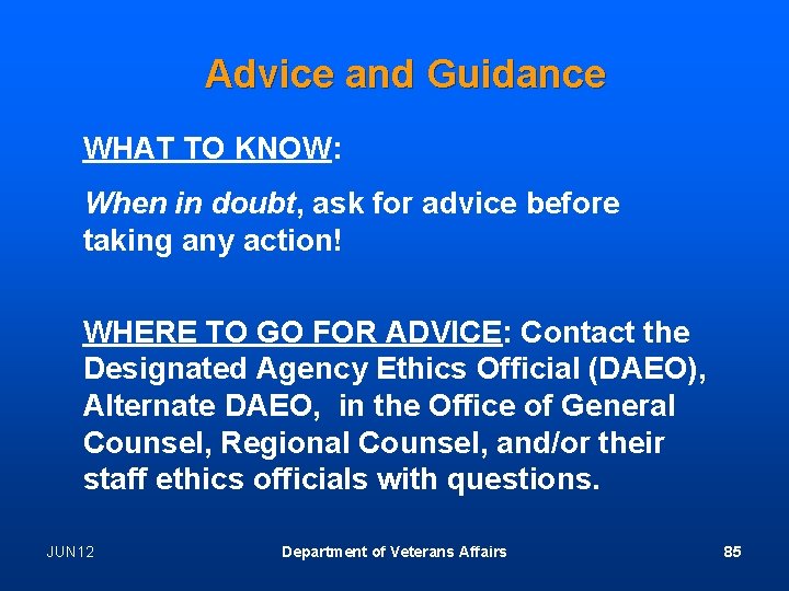 Advice and Guidance WHAT TO KNOW: When in doubt, ask for advice before taking