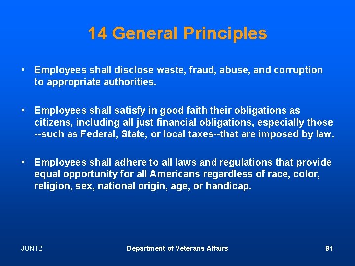 14 General Principles • Employees shall disclose waste, fraud, abuse, and corruption to appropriate