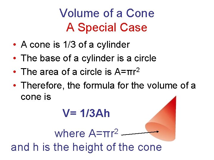 Volume of a Cone A Special Case • • A cone is 1/3 of
