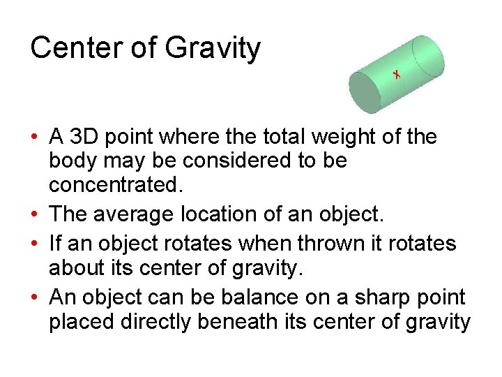 Center of Gravity • A 3 D point where the total weight of the